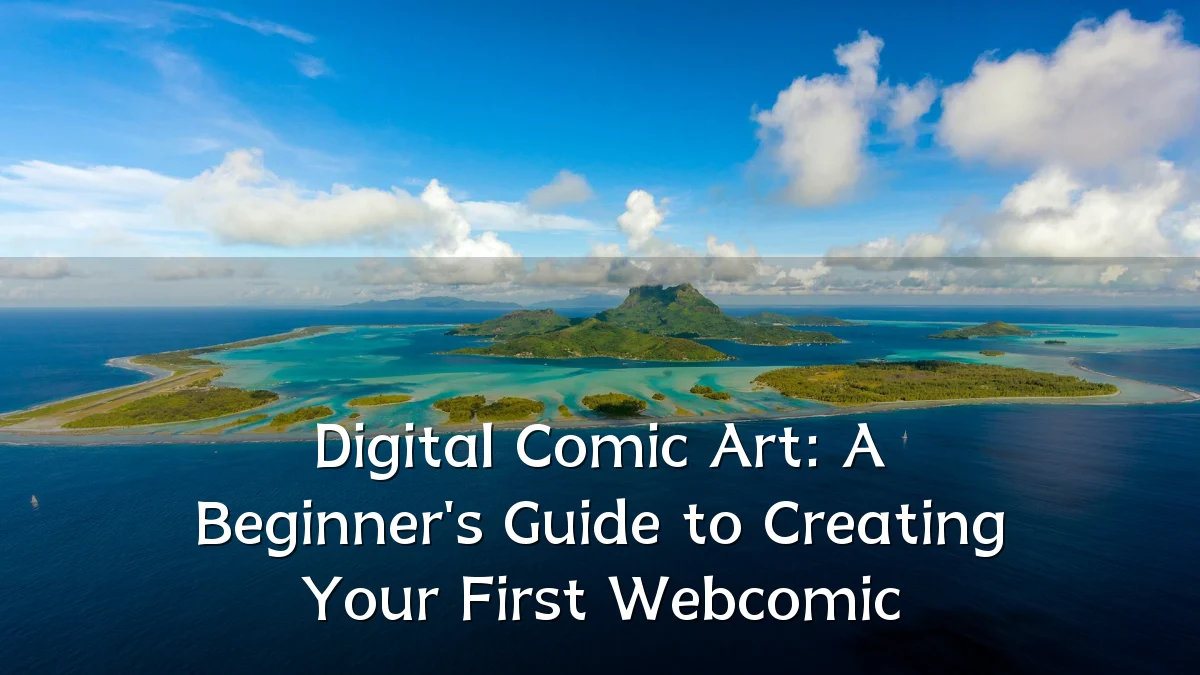Digital Comic Art: A Beginner's Guide to Creating Your First Webcomic