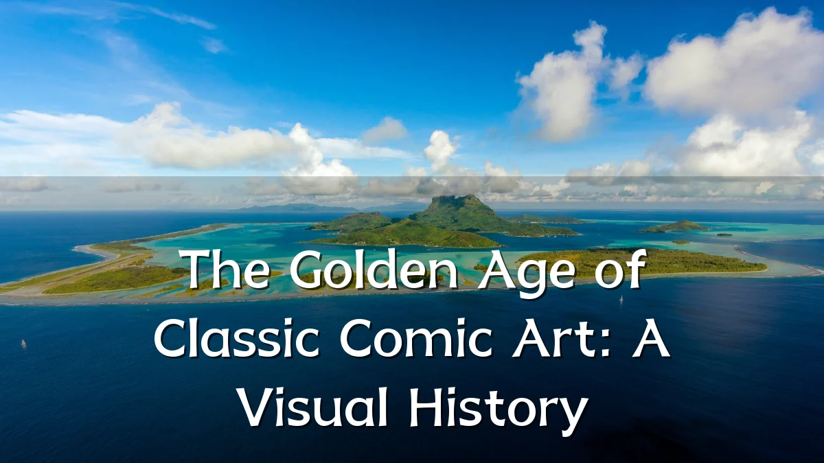 The Golden Age of Classic Comic Art: A Visual History