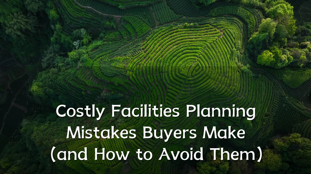 Costly Facilities Planning Mistakes Buyers Make (and How to Avoid Them)