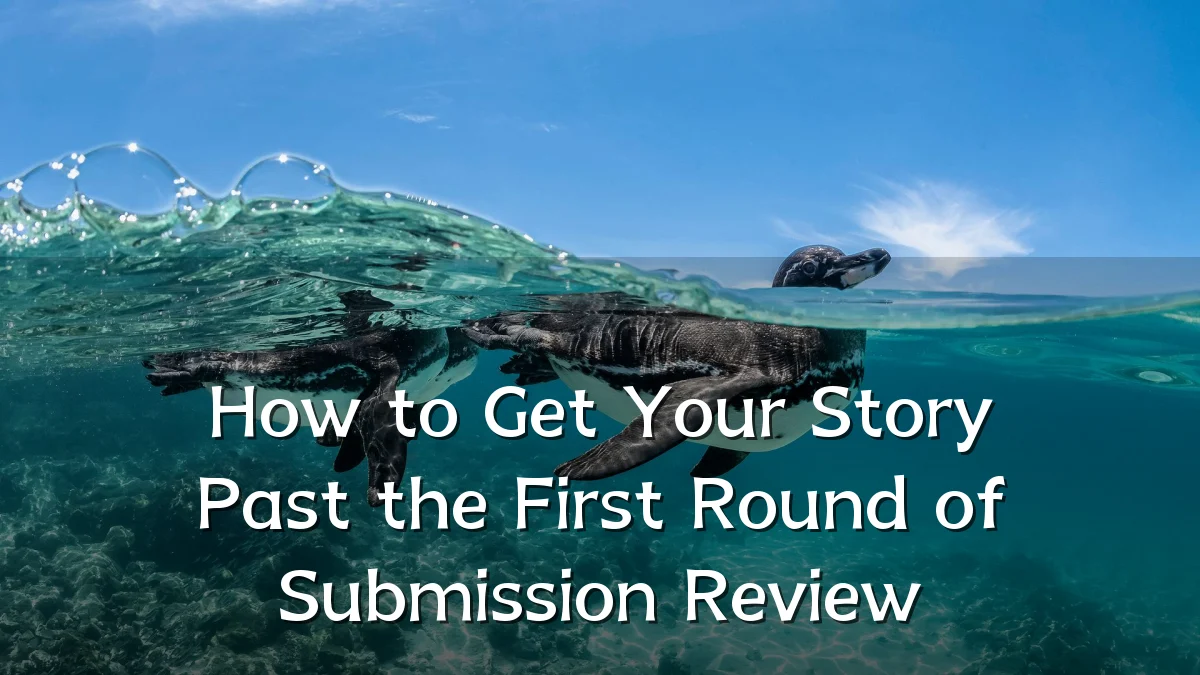 How to Get Your Story Past the First Round of Submission Review