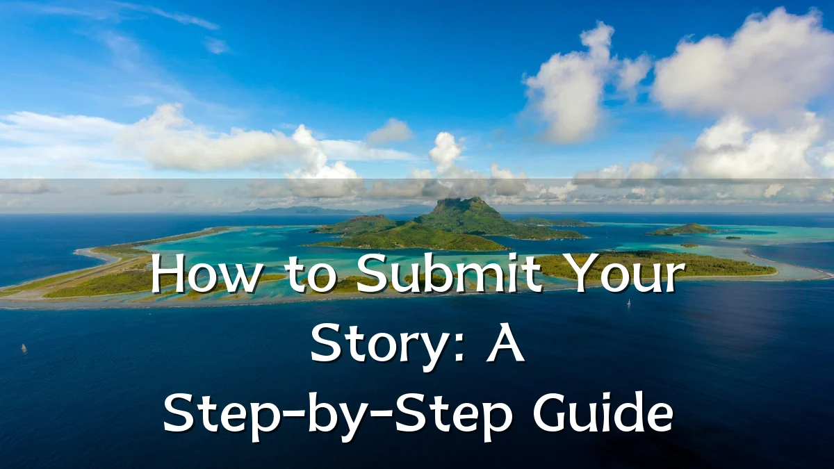 How to Submit Your Story: A Step-by-Step Guide