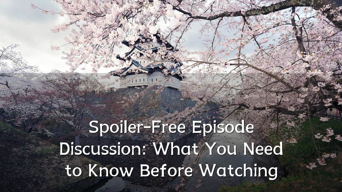 Spoiler-Free Episode Discussion: What You Need to Know Before Watching