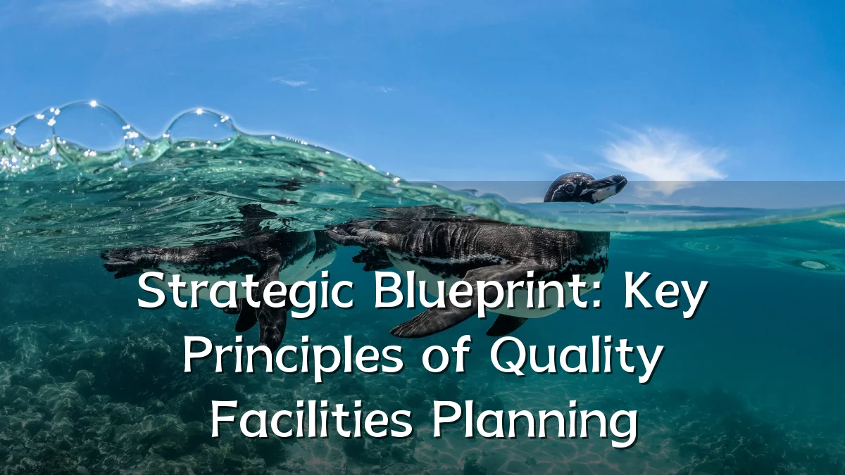 Strategic Blueprint: Key Principles of Quality Facilities Planning