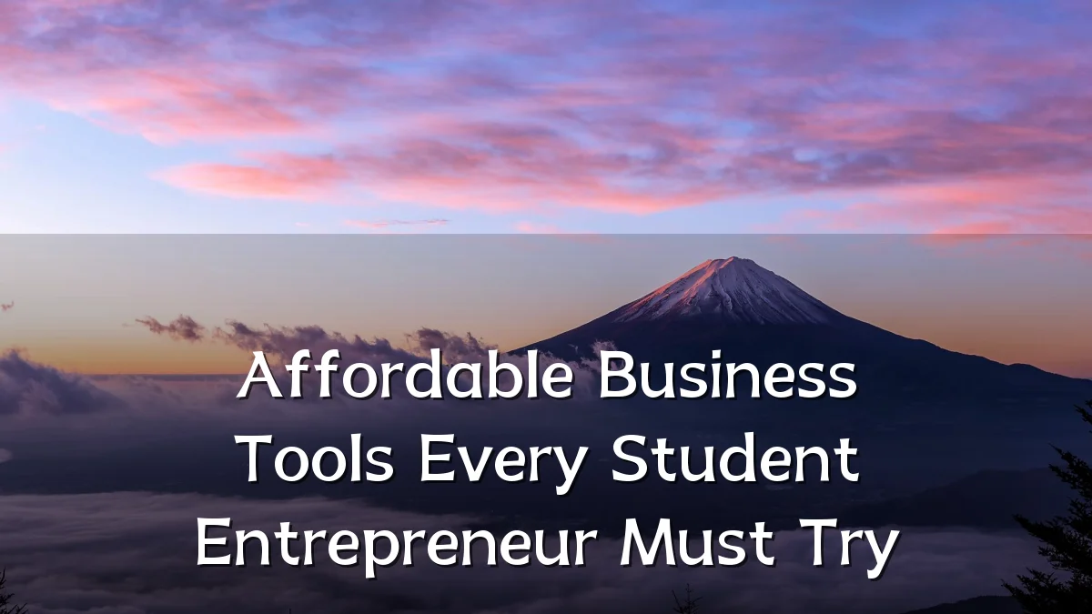 Affordable Business Tools Every Student Entrepreneur Must Try
