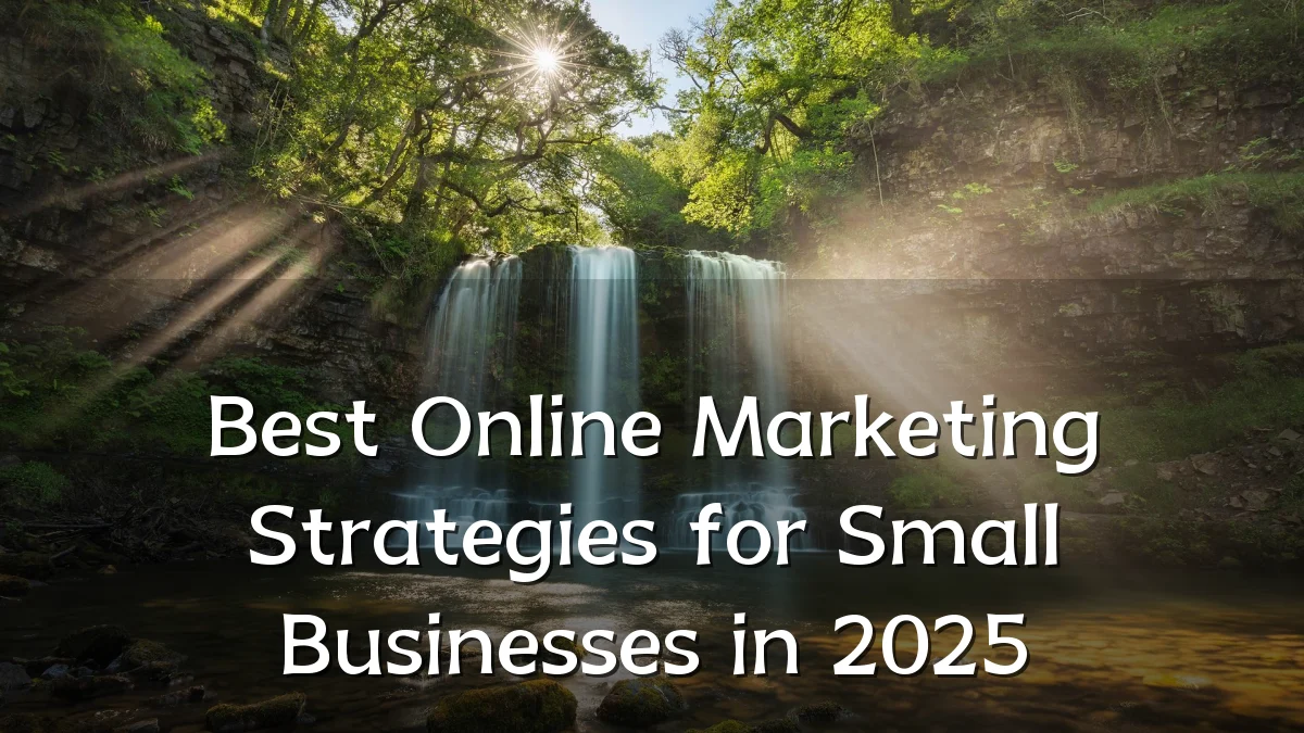 Best Online Marketing Strategies for Small Businesses in 2025