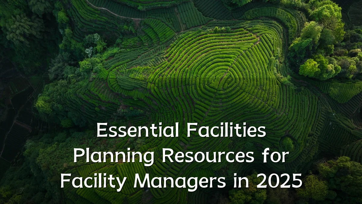 Essential Facilities Planning Resources for Facility Managers in 2025