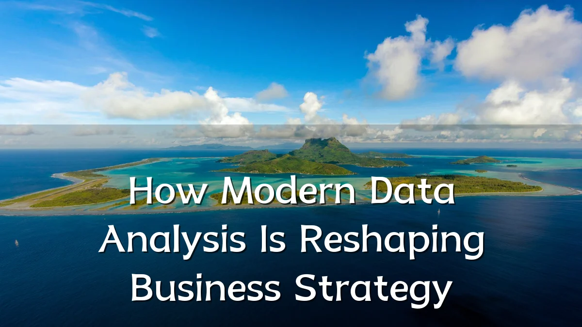 How Modern Data Analysis Is Reshaping Business Strategy