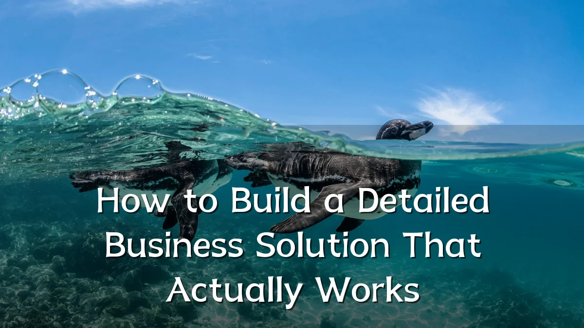 How to Build a Detailed Business Solution That Actually Works