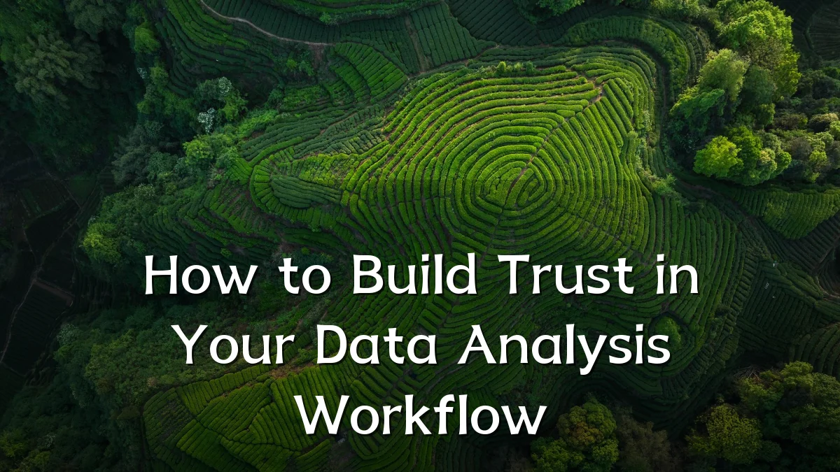 How to Build Trust in Your Data Analysis Workflow