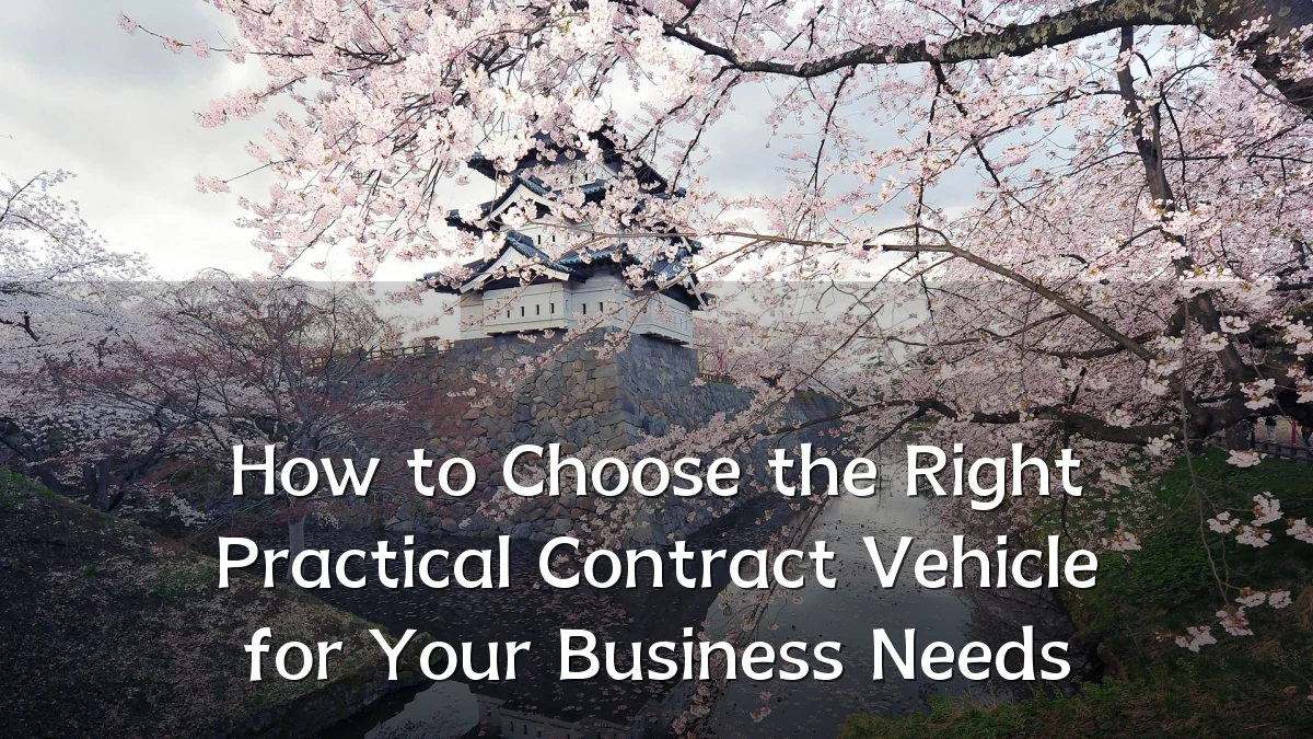 How to Choose the Right Practical Contract Vehicle for Your Business Needs