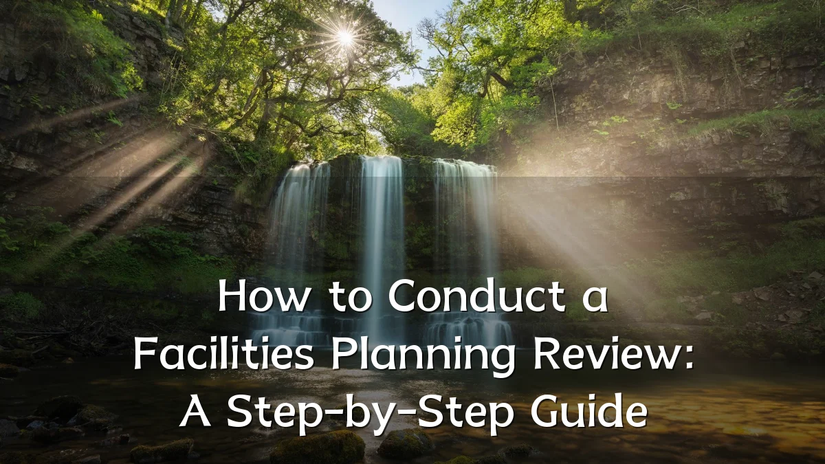 How to Conduct a Facilities Planning Review: A Step-by-Step Guide
