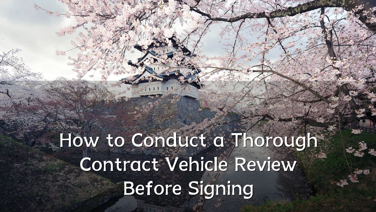 How to Conduct a Thorough Contract Vehicle Review Before Signing