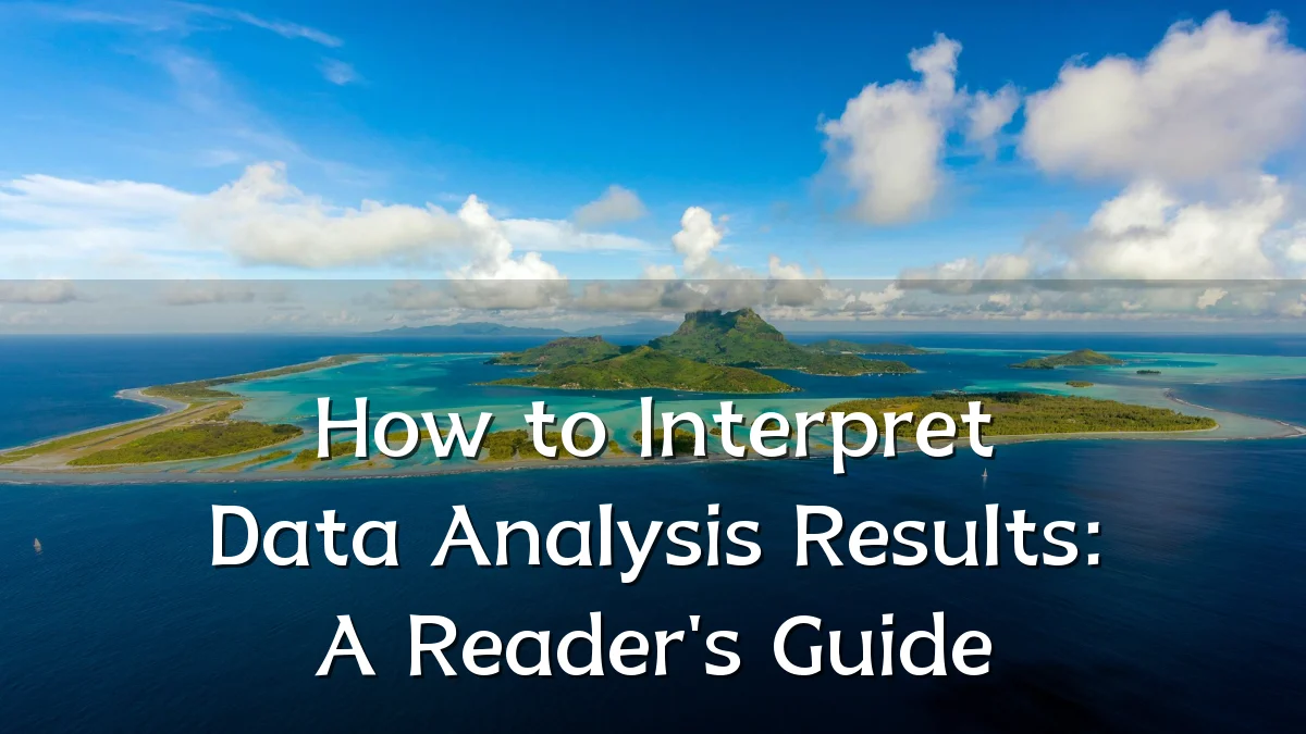 How to Interpret Data Analysis Results: A Reader's Guide