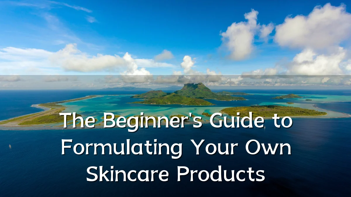 The Beginner's Guide to Formulating Your Own Skincare Products