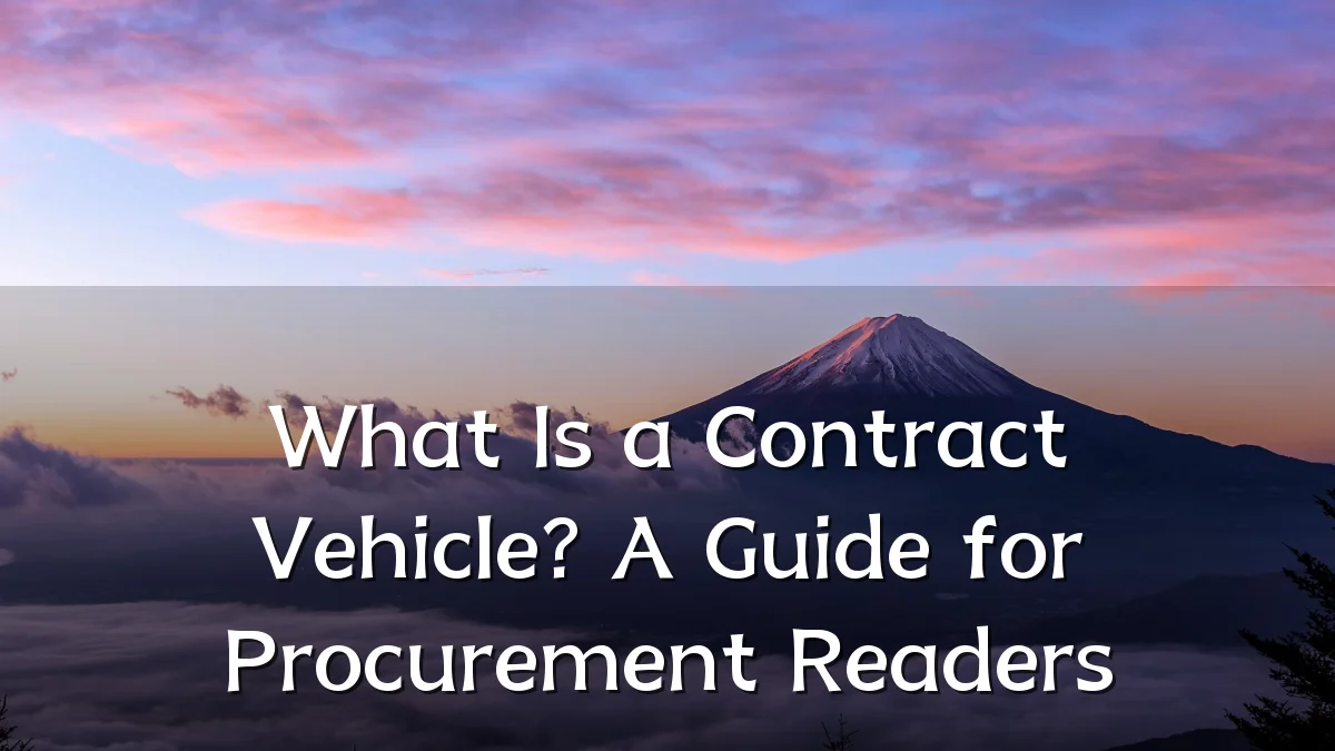 What Is a Contract Vehicle? A Guide for Procurement Readers