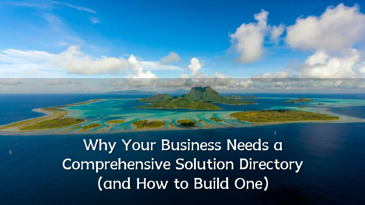 Why Your Business Needs a Comprehensive Solution Directory (and How to Build One)