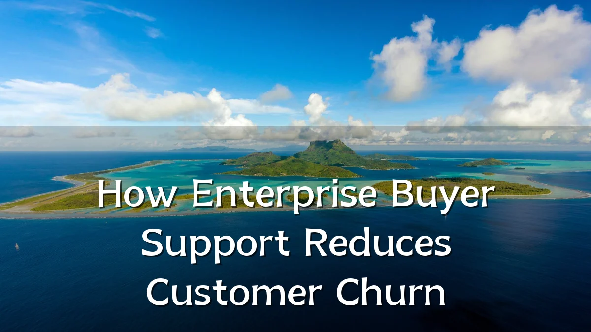 How Enterprise Buyer Support Reduces Customer Churn