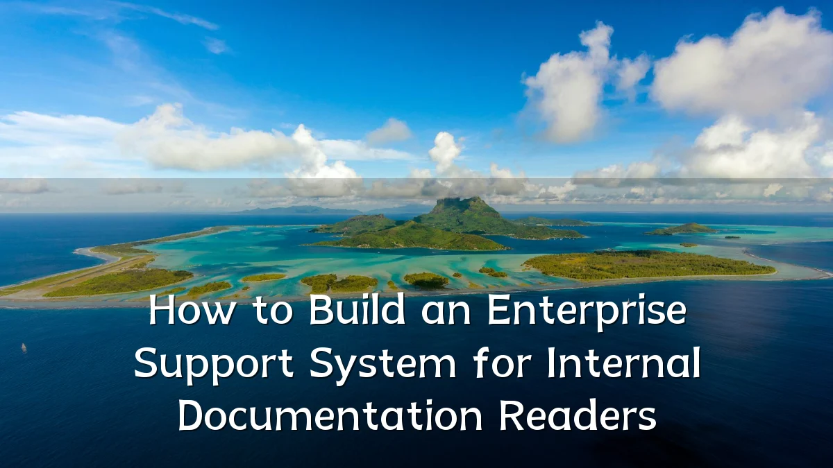 How to Build an Enterprise Support System for Internal Documentation Readers