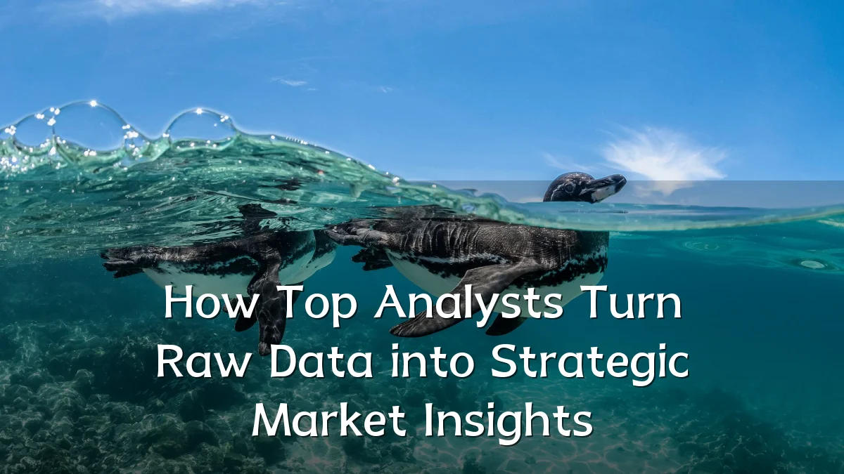 How Top Analysts Turn Raw Data into Strategic Market Insights