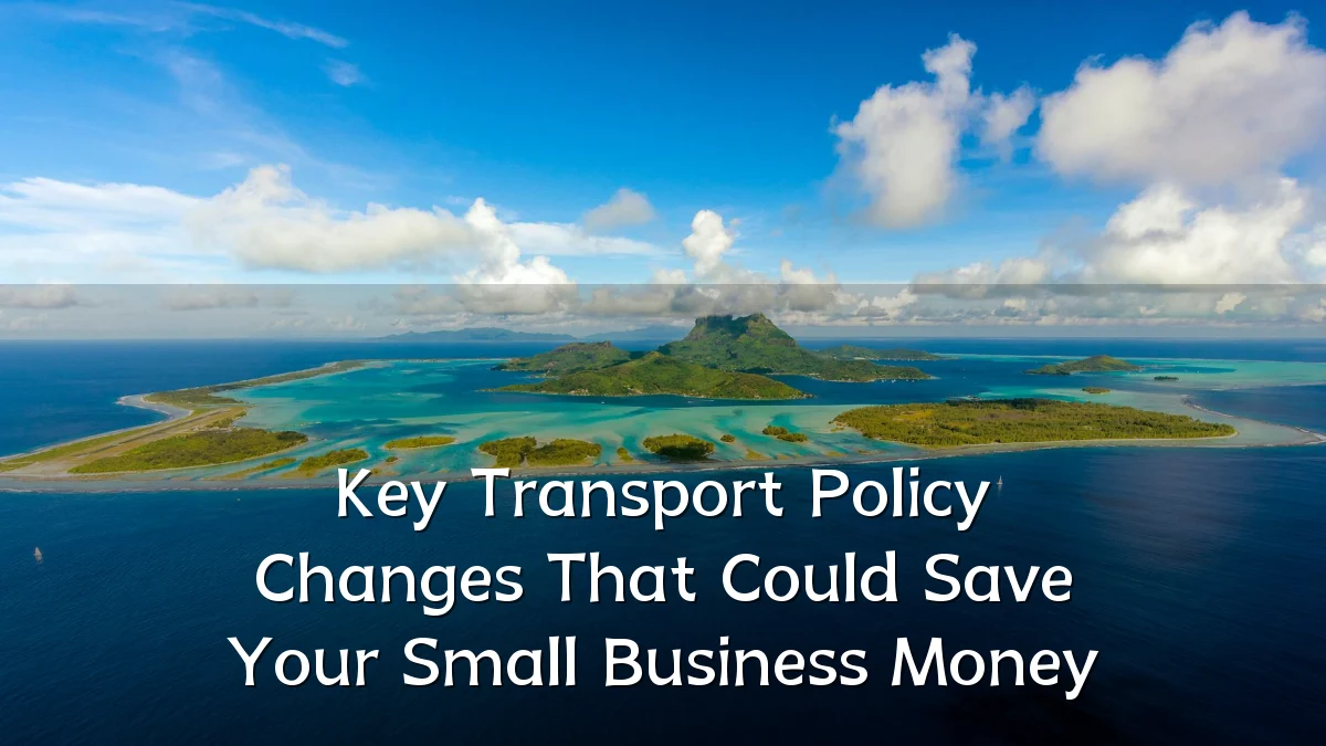 Key Transport Policy Changes That Could Save Your Small Business Money