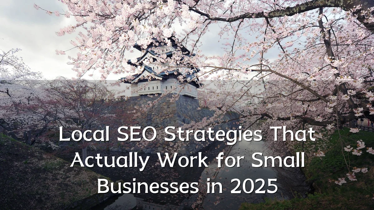 Local SEO Strategies That Actually Work for Small Businesses in 2025