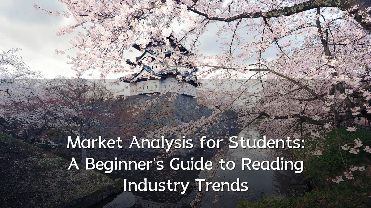 Market Analysis for Students: A Beginner's Guide to Reading Industry Trends