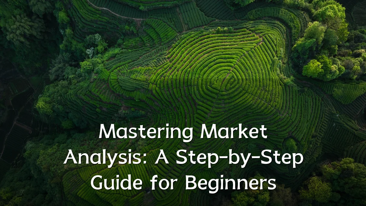 Mastering Market Analysis: A Step-by-Step Guide for Beginners