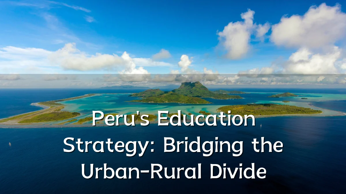 Peru's Education Strategy: Bridging the Urban-Rural Divide