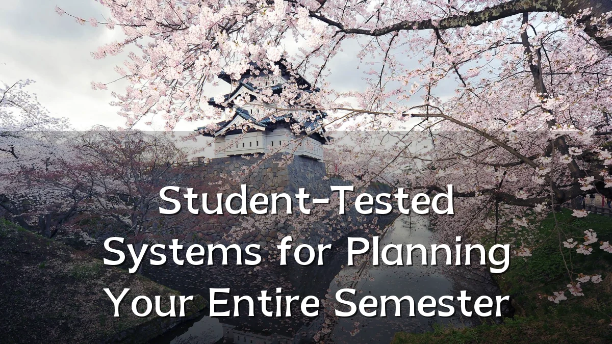 Student-Tested Systems for Planning Your Entire Semester