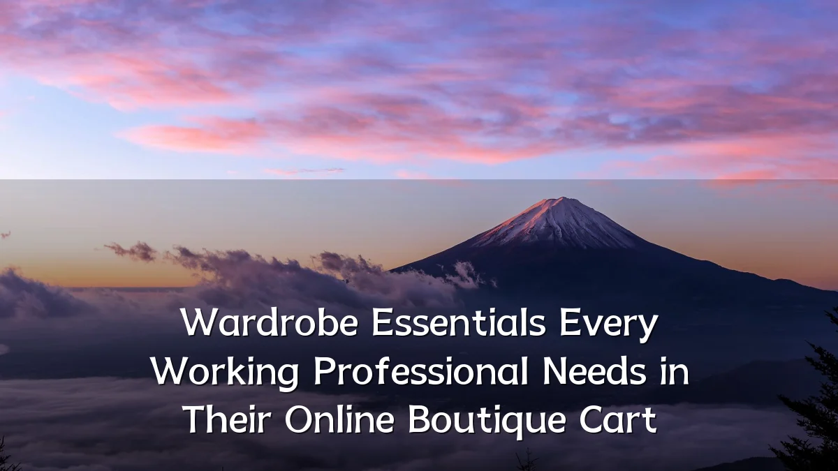 Wardrobe Essentials Every Working Professional Needs in Their Online Boutique Cart
