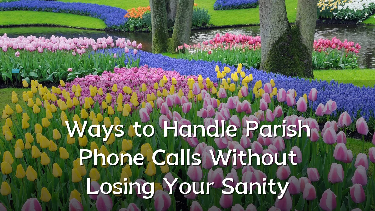 Ways to Handle Parish Phone Calls Without Losing Your Sanity