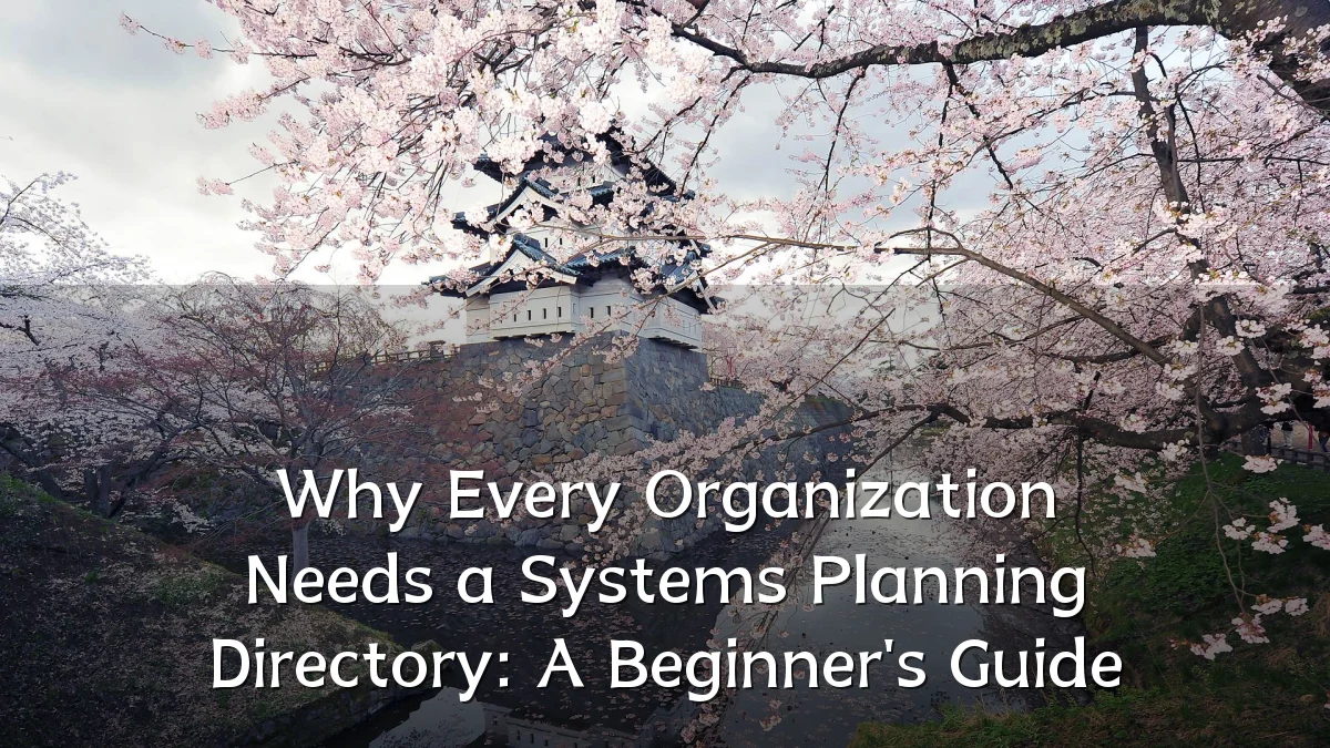 Why Every Organization Needs a Systems Planning Directory: A Beginner's Guide