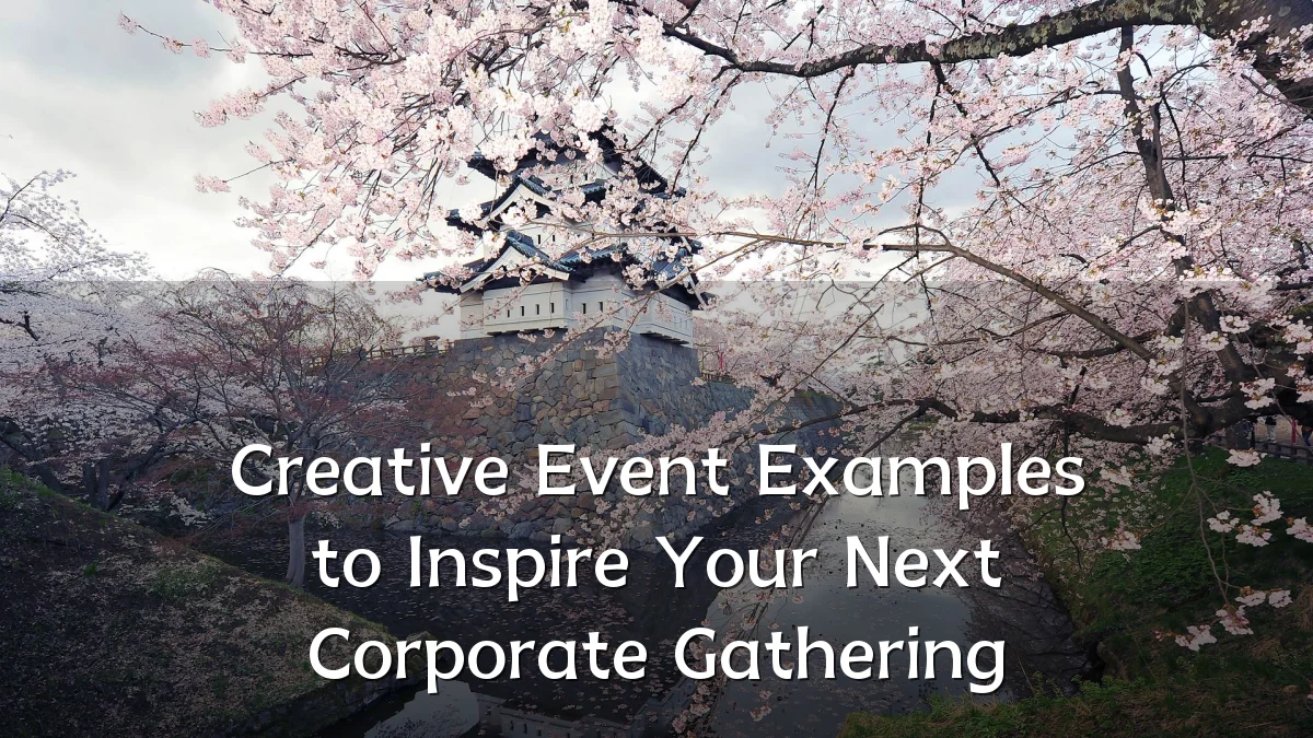 Creative Event Examples to Inspire Your Next Corporate Gathering