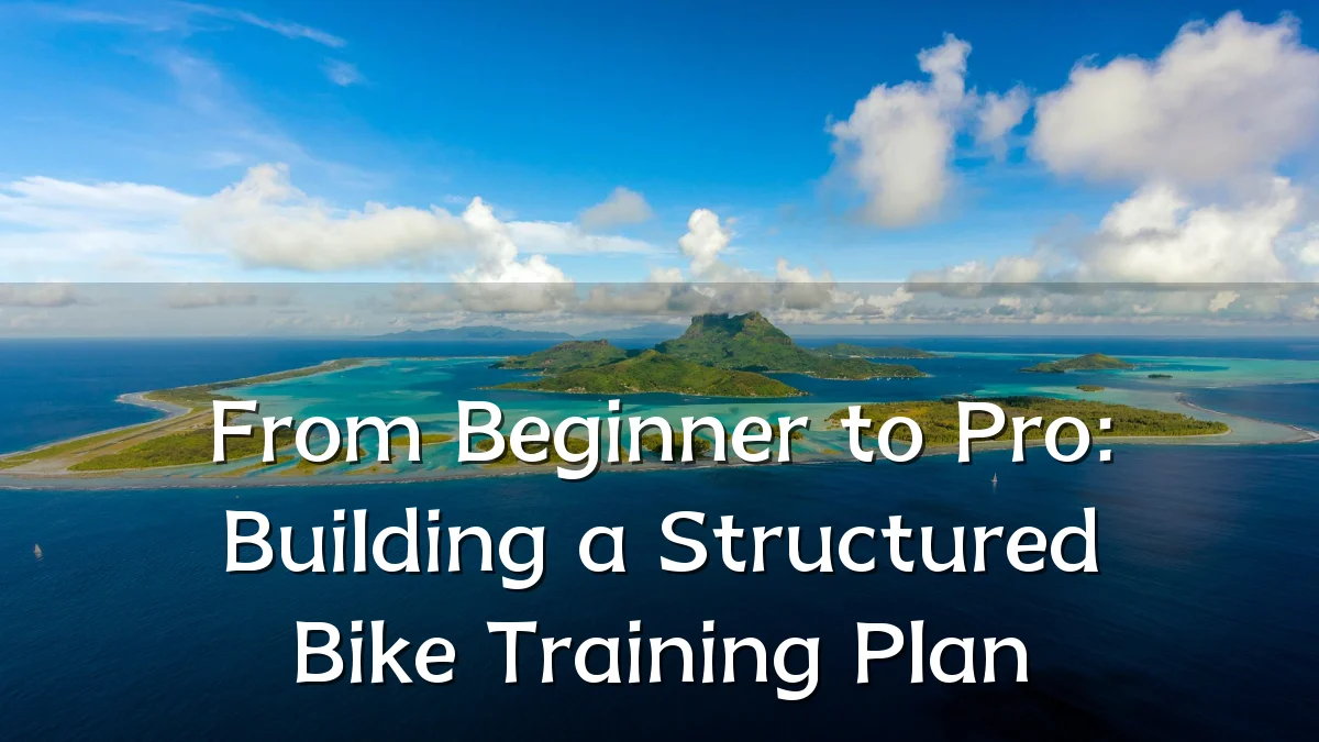 From Beginner to Pro: Building a Structured Bike Training Plan