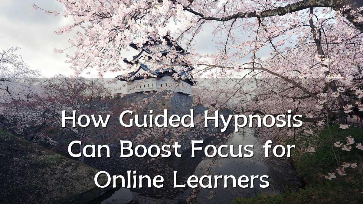 How Guided Hypnosis Can Boost Focus for Online Learners