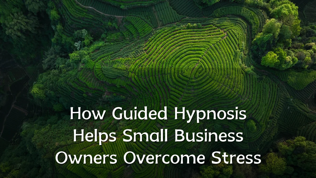 How Guided Hypnosis Helps Small Business Owners Overcome Stress