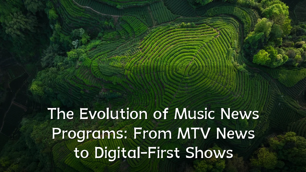 The Evolution of Music News Programs: From MTV News to Digital-First Shows