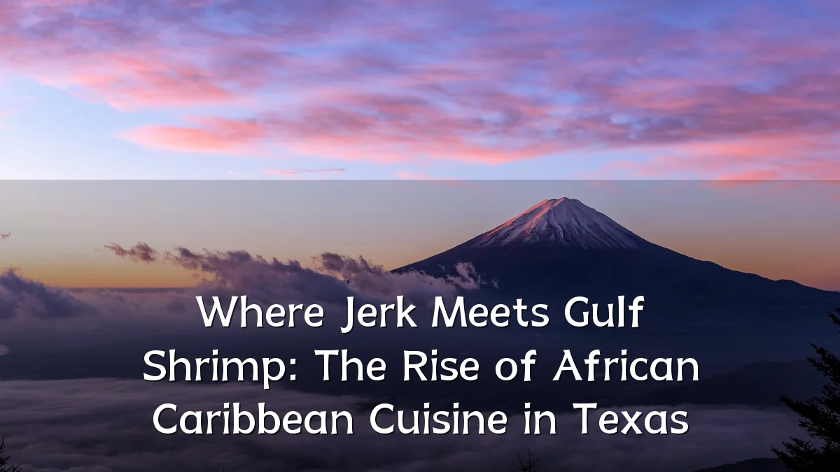 Where Jerk Meets Gulf Shrimp: The Rise of African Caribbean Cuisine in Texas